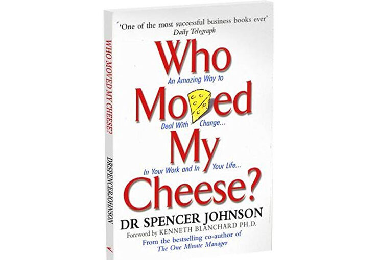 Who Moved My Cheese By Dr. Spencer Johnson