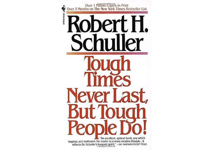 Tough Times Never Last, But Tough People Do By Robert H Schuller