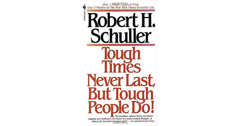Tough Times Never Last, But Tough People Do By Robert H Schuller
